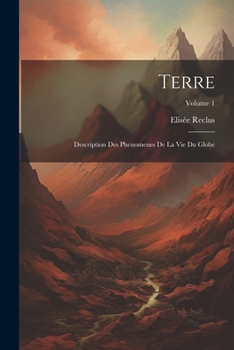 Paperback Terre: Description Des Phenomenes De La Vie Du Globe; Volume 1 [French] Book