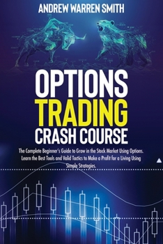 Paperback Options Trading Crash Course: The Complete Beginner's Guide to Grow in the Stock Market Using Options. Learn the Best Tools and Effective Tactics to Book