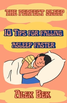 Paperback The perfect sleep: 10 Tips for falling asleep faster Book