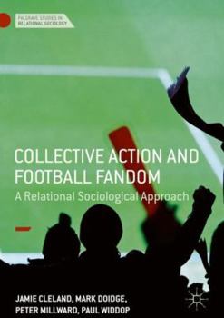 Hardcover Collective Action and Football Fandom: A Relational Sociological Approach Book