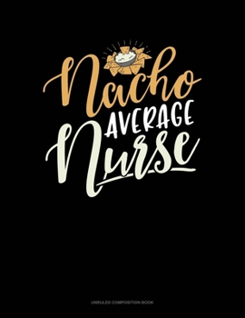 Paperback Nacho Average Nurse: Unruled Composition Book