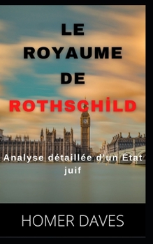 Paperback Le Royaume de Rothschİld: Analyse détaillée d'un État juif [French] Book