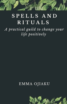 Paperback Spells and Rituals: A practical guild to change your life positively Book