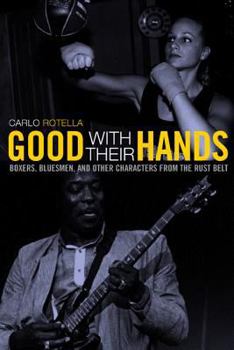 Paperback Good with Their Hands: Boxers, Bluesmen, and Other Characters from the Rust Belt Book