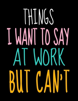 Things I Want To Say At Work But I Can't: 366 Day Daily Planner 2020: Perfect For Coworker Or Office Environment