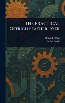 Hardcover THE PRACTICAL Ostrich Feather Dyer Book
