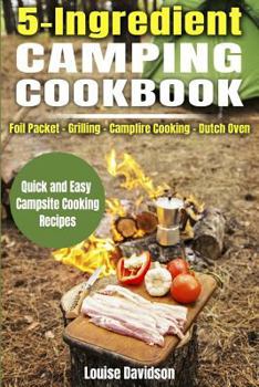 Paperback 5 Ingredient Camping Cookbook: Foil Packet Grilling Campfire Cooking Dutch Oven Book