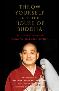 Paperback Throw Yourself Into the House of Buddha: The Life and Zen Teachings of Tangen Harada Roshi Book