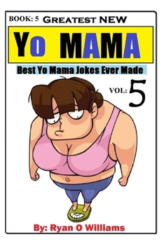 Paperback Greatest NEW Yo Mama Jokes: (Best Yo Mama Jokes Ever Made) Vol: 5 Book