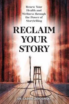 Paperback Reclaim Your Story: Renew Your Health and Wellness Through the Power of Storytelling Book