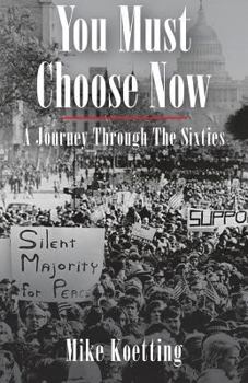 Paperback You Must Choose Now: A Journey Through the Sixties Book