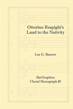 Ottorino Respighi's Laud to the Nativity : Choral Monograph #1