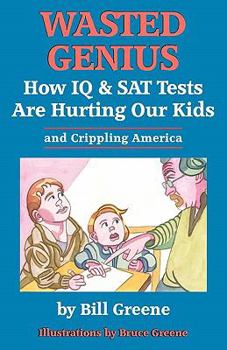 Paperback Wasted Genius: How IQ & SAT Tests Are Hurting Our Kids & Crippling America Book