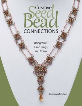 Paperback Creative Seed Bead Connections: Using Wire, Jump Rings, and Chain Book