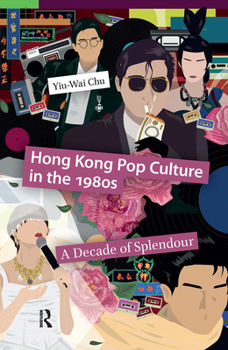 Hardcover Hong Kong Pop Culture in the 1980s: A Decade of Splendour Book
