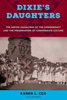 Dixie's Daughters: The United Daughters of the Confederacy and the Preservation of Confederate Culture - Book  of the New Perspectives on the History of the South