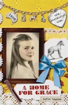 A Home for Grace - Book #4 of the Our Australian Girl - Grace