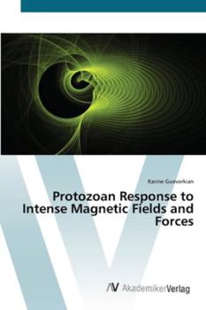 Paperback Protozoan Response to Intense Magnetic Fields and Forces Book