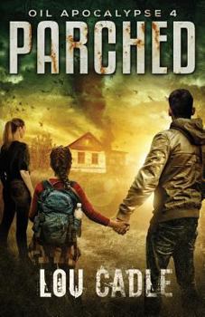 Parched - Book #4 of the Oil Apocalypse