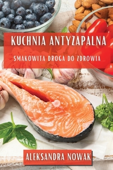 Paperback Kuchnia Antyzapalna: Smakowita Droga do Zdrowia [Polish] Book