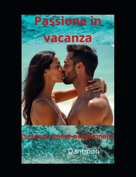 Paperback Passione in vacanza: sesso & amore occasionali [Italian] Book