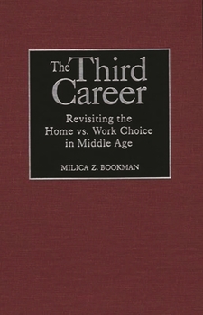 Hardcover The Third Career: Revisiting the Home vs. Work Choice in Middle Age Book