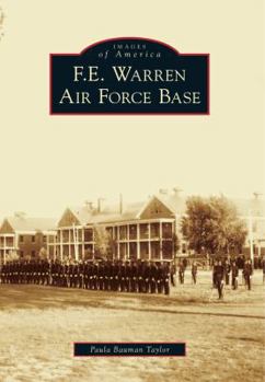 F.E. Warren Air Force Base (Images of America: Wyoming) - Book  of the Images of America: Wyoming