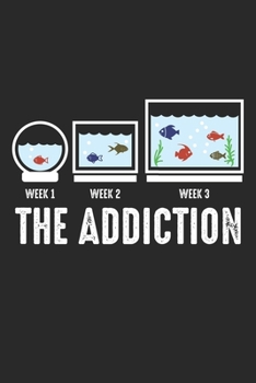 The Addiction week 1 week 2 week 3: Aquarium Fun Aquarist Tank Addiction Fish Keeping Dot Grid Notebook 6x9 Inches - 120 dotted pages for notes, ... | Organizer writing book planner diary