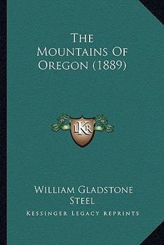 Paperback The Mountains Of Oregon (1889) Book