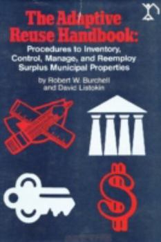 Hardcover The Adaptive Reuse Handbook: Procedures to Inventory, Control, Manage and Re-Employ Surplus Municipal Properties Book