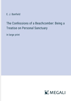 Paperback The Confessions of a Beachcomber: Being a Treatise on Personal Sanctuary: in large print Book