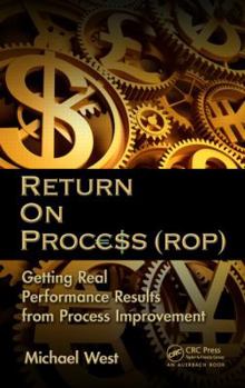 Hardcover Return On Process (ROP): Getting Real Performance Results from Process Improvement Book