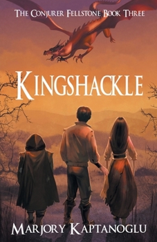 Kingshackle: The Conjurer Fellstone Book Three - Book #3 of the Conjurer Fellstone