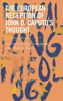 Hardcover European Reception of John D. Caputo's Thought: Radicalizing Theology Book
