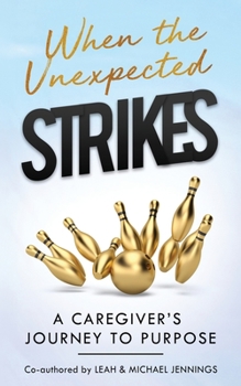 Paperback When The Unexpected Strikes: A Caregiver's Journey to Purpose Book