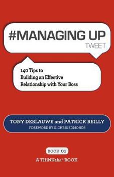 Paperback # MANAGING UP tweet Book01: 140 Tips to Building an Effective Relationship with Your Boss Book