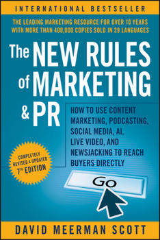 The New Rules of Marketing and PR: How to Use News Releases, Blogs, Podcasting, Viral Marketing and Online Media to Reach Buyers Directly