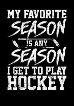 Paperback Season Statistics Tracker For Ice Hockey Games My Favorite Season Is Any Season I Get To Play Hockey: Kids Hockey Analytics For Boys & Girls (Defencem Book