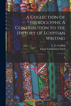Paperback A Collection of Hieroglyphs: A Contribution to the History of Egyptian Writing: 6 Book