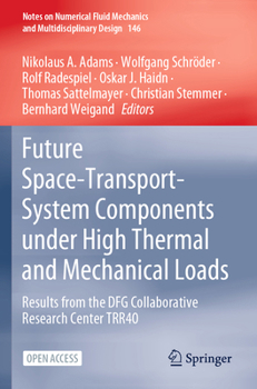Future Space-Transport-System Components under High Thermal and Mechanical Loads: Results from the DFG Collaborative Research Center TRR40