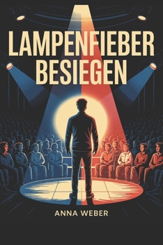Paperback Lampenfieber besiegen: Wie du Redeangst überwindest, Selbstvertrauen aufbaust und Auftritte souverän meisterst [German] Book