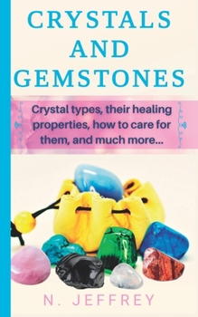 Paperback Crystals and Gemstones: Crystal types, their healing properties, how to care for them, and much more Book