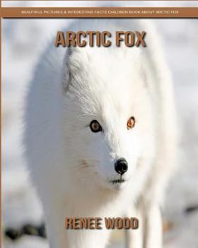 Paperback Arctic Fox: Beautiful Pictures & Interesting Facts Children Book About Arctic Fox Book