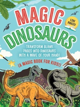 Paperback The Magic Book: Dinosaurs: Transform Blank Pages Into Dinosaurs with a Wave of Your Hand! (a Magic Book for Kids) Book