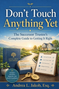 Paperback Don't Touch Anything Yet: The Successor Trustee's Guide to Avoiding Mistakes, Protecting Assets, and Administering a Trust Book