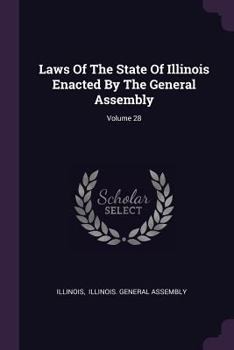 Laws of the State of Illinois Enacted by the General Assembly, Volume 28