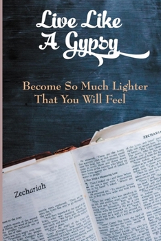 Paperback Live Like A Gypsy: Become So Much Lighter That You Will Feel: Gypsy Healer Book