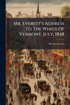 Mr. Everett's Address To The Whigs Of Vermont, July, 1848
