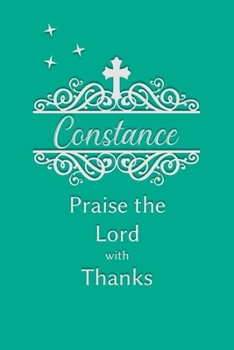 Constance Praise the Lord with Thanks: Personalized Gratitude Journal for Women of Faith