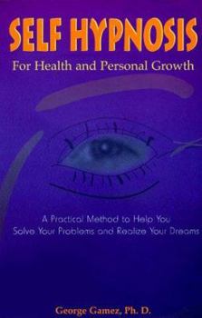 Paperback Self-Hypnosis for Health and Personal Growth: A Practical Method to Help You Solve Your Problems and Realize Your Dreams Book